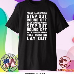 FONT HANDSPRING – STEP OUT – ROUND OFF – BACK HANDSPRING – STEP OUT – ROUND OFF – BLACK HANDSPRING – FULL TWISTING LAY OUT SHIRTS