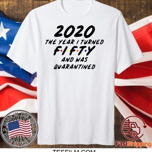 Fifty and Quarantined 2020 Quarantined 2020 Birthday Shirt