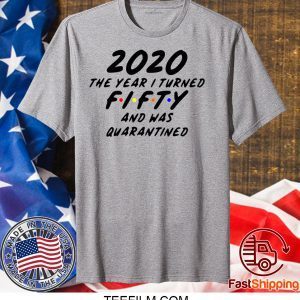 Fifty and Quarantined 2020 Quarantined 2020 Birthday Shirt