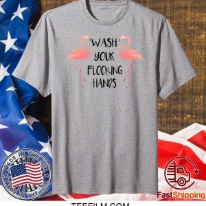 Flamingo wash your flocking hands shirt