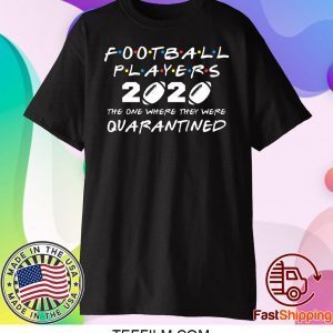 Football Players 2020 The One Where They Were Quarantined T-Shirt