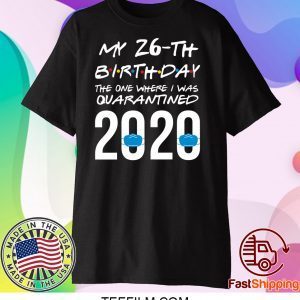 Funny quarantined birthday shirt 2020 friends themed shirt the one where I was quarantined T-Shirt