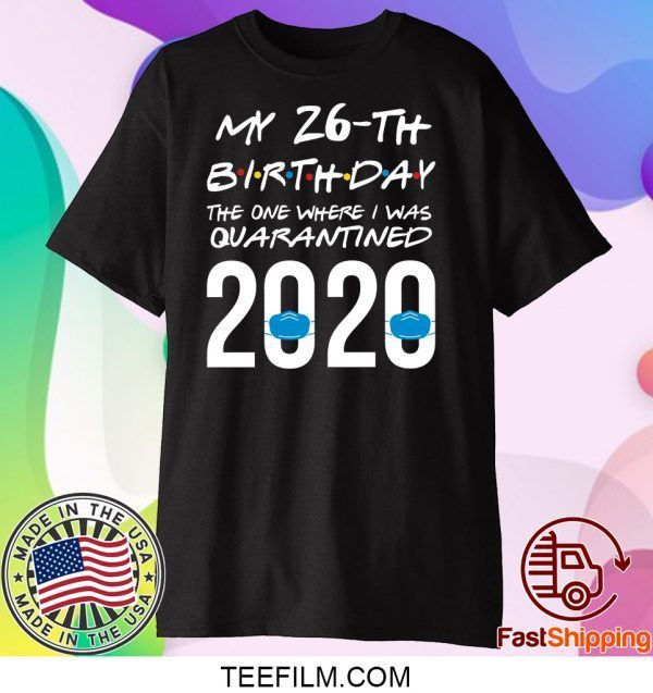 Funny quarantined birthday shirt 2020 friends themed shirt the one where I was quarantined T-Shirt