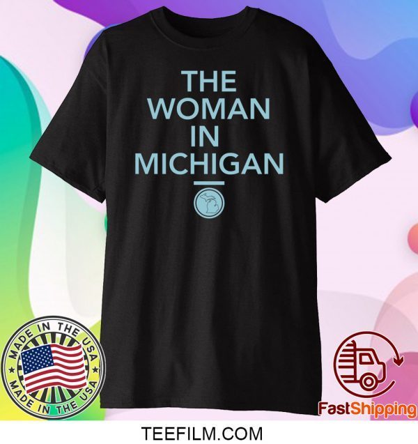 GRETCHEN WHITMER THE WOMAN IN MICHIGAN Shirt