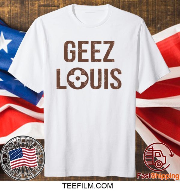 Geez Louis Shirt