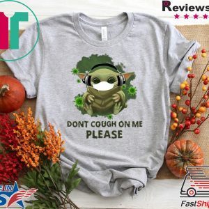 Good Baby Yoda Listen To Music Don T Cough On Me Please Coronavirus T-Shirt