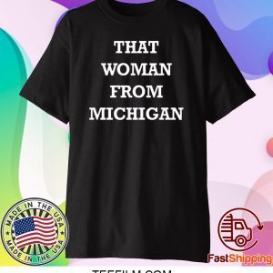 That Woman From Michigan Gretchen Whitmer Tee T-Shirt