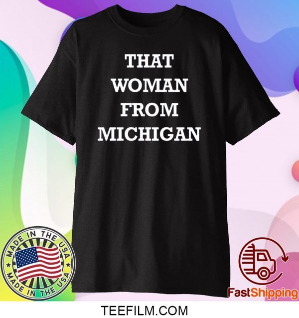 That Woman From Michigan Gretchen Whitmer Tee T-Shirt