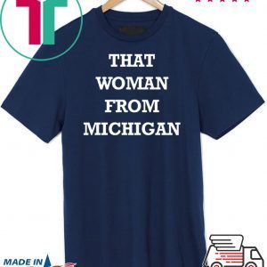 Gretchen Whitmer - That Woman From Michigan TShirt