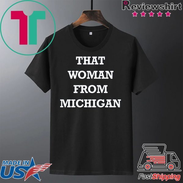 Gretchen Whitmer - That Woman From Michigan TShirt