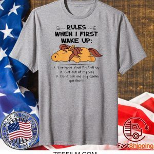 HORSE RULES WHEN I FIRST WAKE UP EVERYONE SHUT THE HELL UP SHIRT