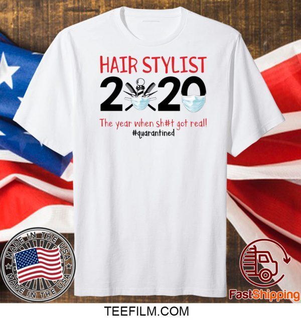 Hair stylist 2020 the year when shit got real shirt