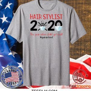 Hair stylist 2020 the year when shit got real shirt