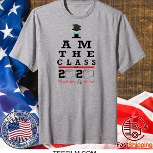 I Am The Class Of 2020 The Year Shit Got Real Shirt