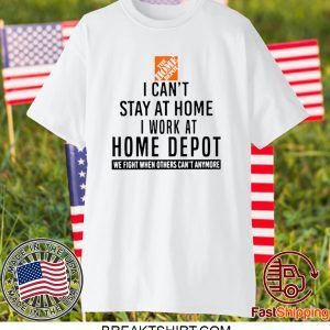 I CAN STAY AT HOME I WORK AT HOME DEPOT 2020 T-SHIRTS