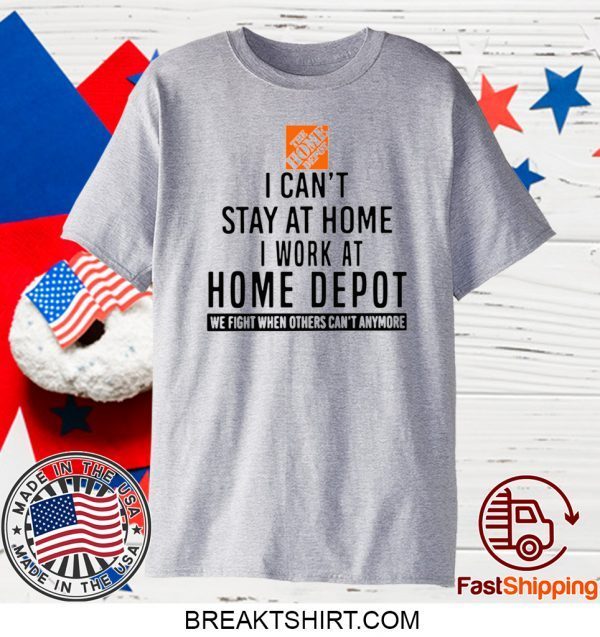 I CAN STAY AT HOME I WORK AT HOME DEPOT 2020 T-SHIRTS