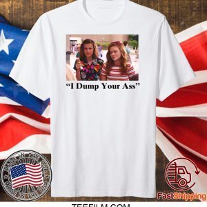 I Dump Your Ass Eleven Max Stranger Things Shirt