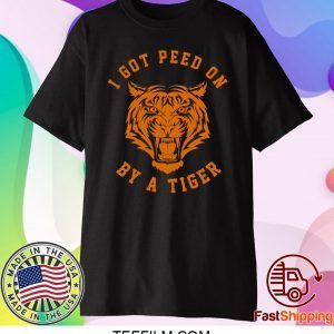 I Got Peed On by Tiger Joe Exotic Shirt