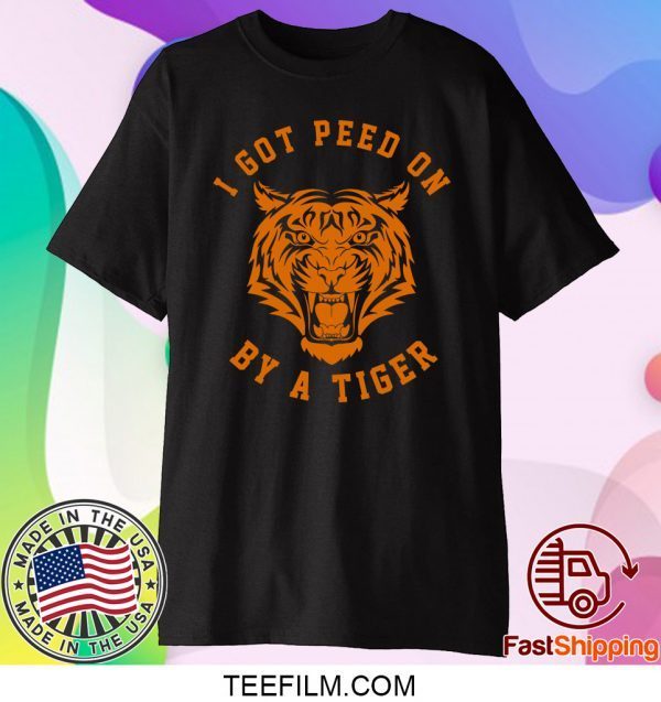 I Got Peed On by Tiger Joe Exotic Shirt