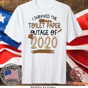 I SURVIVED TOILET PAPPER OUTAGE OF 2020 SHIRT