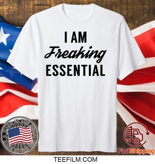 I am freaking essential Limited T-Shirt