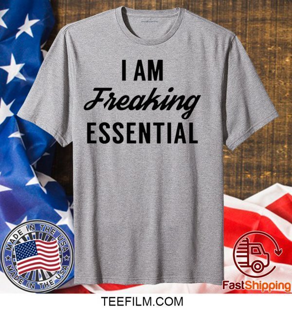 I am freaking essential Limited T-Shirt