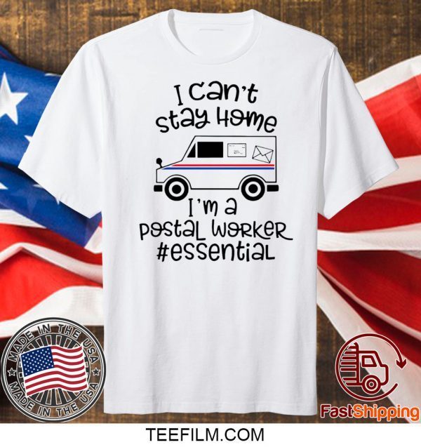 I can’t stay at home I’m a postal worker essential T-shirt