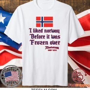 I liked Norway before it was Frozen over shirt