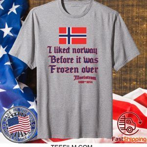 I liked Norway before it was Frozen over shirt