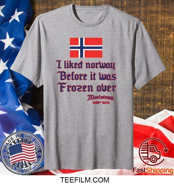 I liked Norway before it was Frozen over shirt