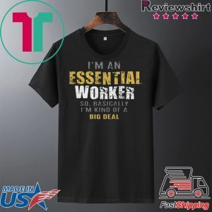 I'm an Essential Worker Tee Shirt