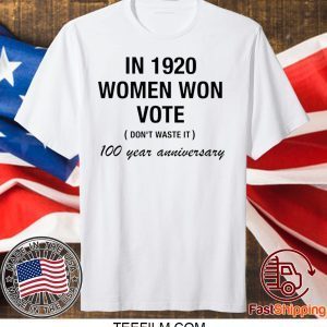 In 1920 women won vote 100 year anniversary shirts