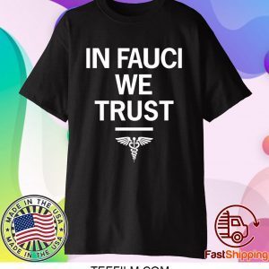 In Fauci We Trust Shirt