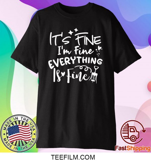 It’s Fine I’m Fine Everything Is Fine Shirt