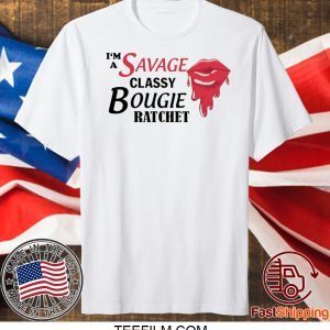 I’m savage classy bougie ratchet shirt