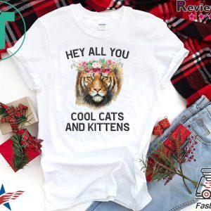 Joe Exotic Tiger Hey all you cool cats and kittens Tee TShirts