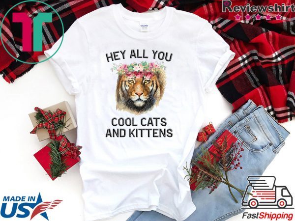 Joe Exotic Tiger Hey all you cool cats and kittens Tee TShirts