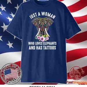 Just A Woman Who Loves Elephants And Has Tattoos Shirt