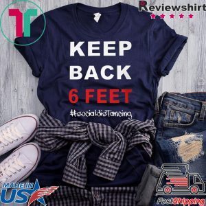 Keep Back 6 Feet Social Distancing Shirt – Keep Back 6 Feet Tee Shirt