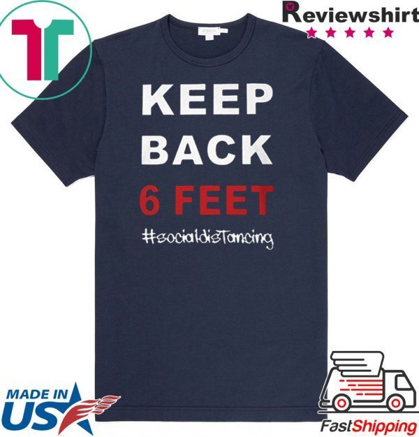Keep Back 6 Feet Social Distancing Shirt – Keep Back 6 Feet Tee TShirt