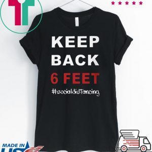 Keep Back 6 Feet Social Distancing Shirt – Keep Back 6 Feet Tee TShirt