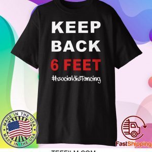 Keep Back 6 Feet Social Distancing T-Shirt - Keep Back 6 Feet Shirt