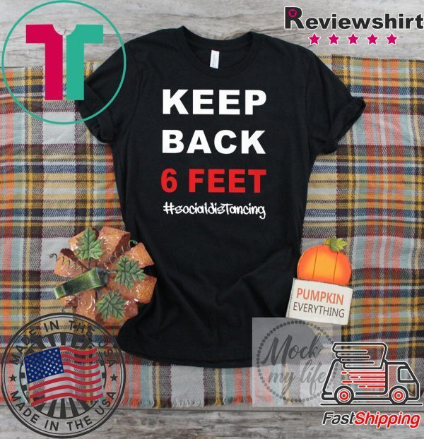 Keep Back 6 Feet Social Distancing T-Shirt – Keep Back 6 Feet Tee TShirt