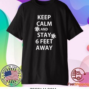 Keep Calm and Stay 6 Feet Away Shirt