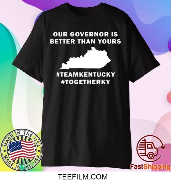 Kentucky our governor is better than yours shirt