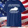 Kentucky our governor is better than yours shirt