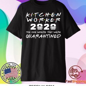 Kitchen Worker 2020 The One Where They Were Quarantined T-Shirt