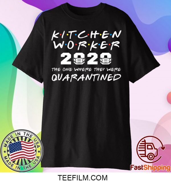 Kitchen Worker 2020 The One Where They Were Quarantined T-Shirt