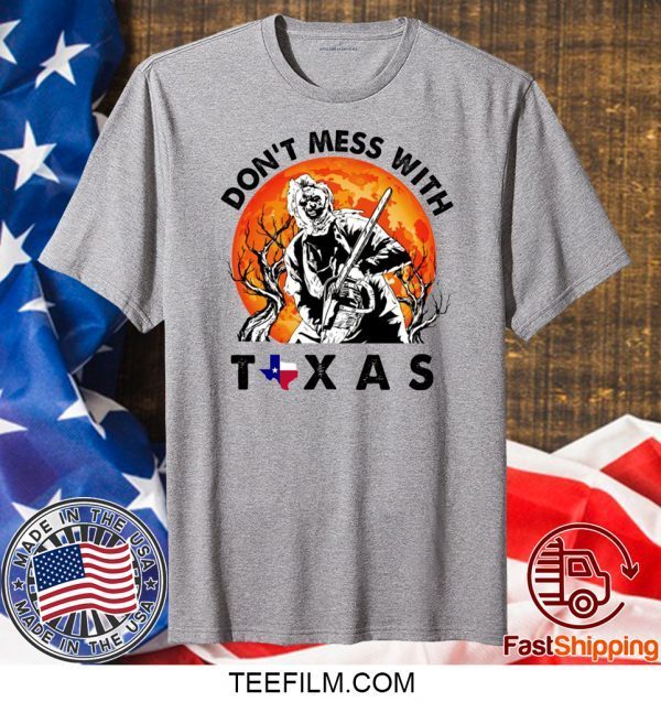 Leatherface Don’t mess With Texas T-Shirt