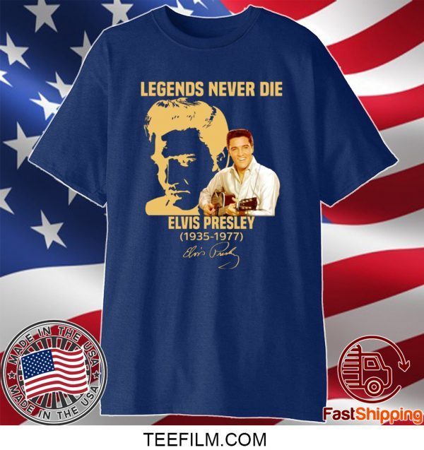 Legends Never Die Elvis Presley 1935-1977 Shirt